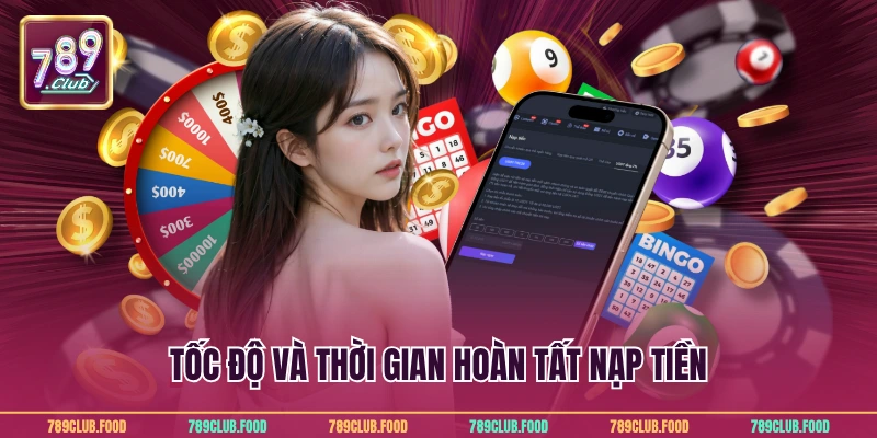 Tốc độ và thời gian hoàn tất nạp tiền